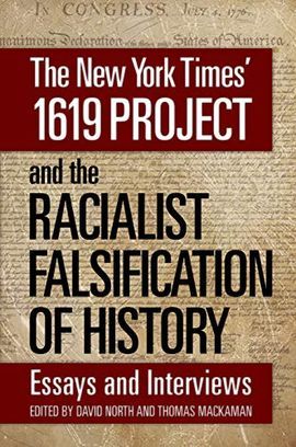 THE NEW YORK TIMES' 1619 PROJECT AND THE RACIALIST FALSIFICATION OF HISTORY