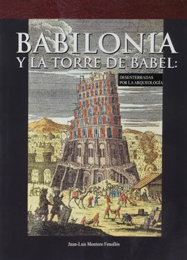 BABILONIA Y LA TORRE DE BABEL: DESENTERRADAS POR LA ARQUEOLOGA