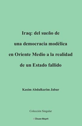 IRAQ: DEL SUEO DE UNA DEMOCRACIA MODLICA EN ORIENTE MEDIO A LA REALIDAD DE UN