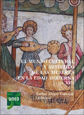 EL MUNDO CULTURAL Y ARTSTICO DE LAS MUJERES EN LA EDAD MODERNA (SIGLO XVI)