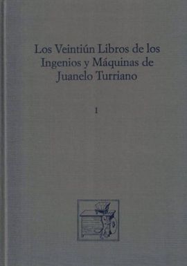 LOS VEINTIN LIBROS DE LOS INGENIOS Y MQUINAS DE JUANELO TURRIANO  (THE TWENTY-
